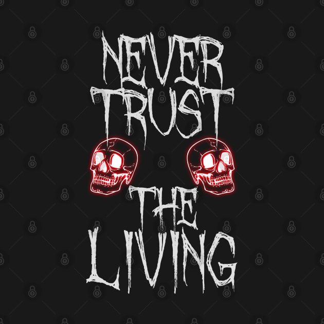 Never Trust The Living Halloween by AR DESIGN