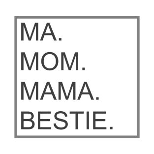 Mom, Ma, Mama, and Bestie, Mothers Gift T-Shirt