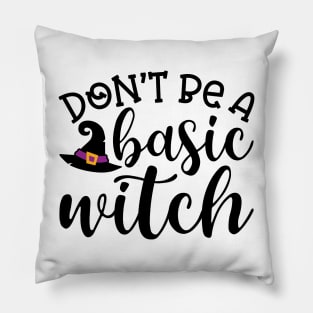 Don't Be A Basic Witch Halloween Cute Funny Pillow