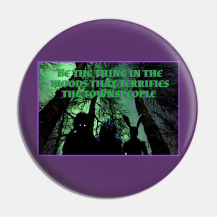 Be The Thing In The Woods That Terrifies the townspeople Pin