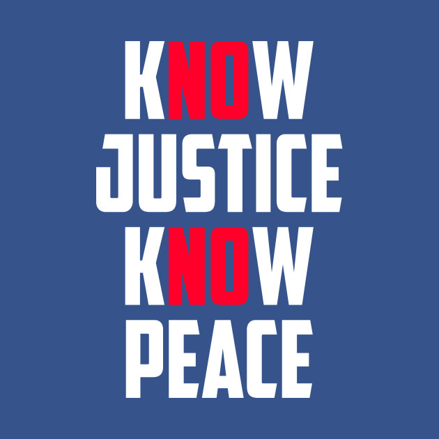 Discover Know Justice Know Peace No Justice No Peace Black Lives Matter - Know Justice Know Peace - T-Shirt