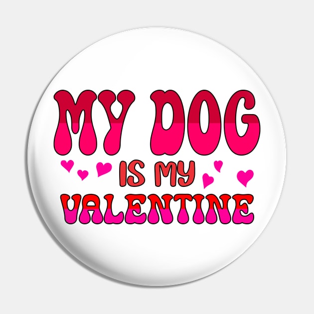 My dog is my valentine Pin by A Zee Marketing