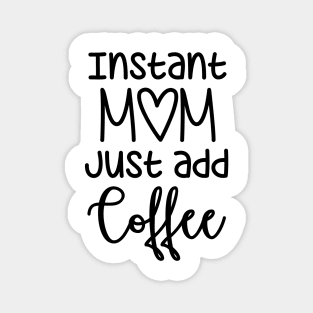 Instant Mom just add Coffee Magnet