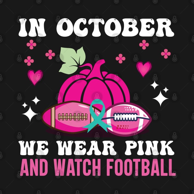 In October We Wear Pink And Watch Football by Satic