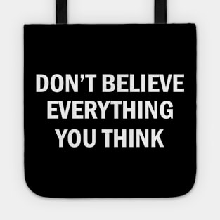 Don't Believe Everything You Think (white) Tote