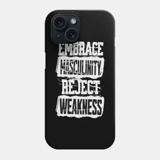 Embrace Masculinity Reject Weakness Phone Case