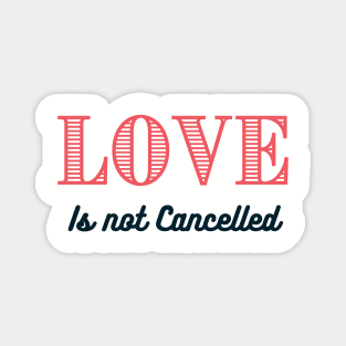 Love is not Cancelled T-Shirt Magnet