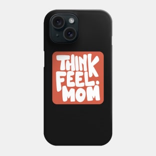 Think Feel Mom Phone Case