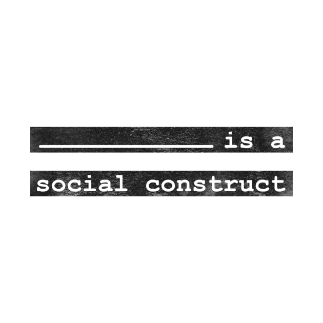 [this] is a social construct by inSomeBetween