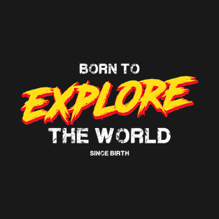 Born to Explore The World T-Shirt