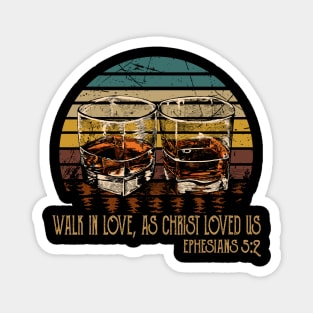 Walk In Love, As Christ Loved Us Whiskey Glasses Magnet