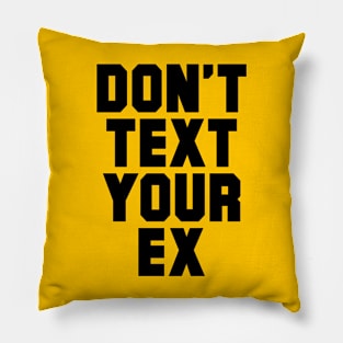 DON'T TEXT YOUR EX Pillow