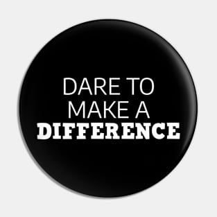 Dare To Make A Difference Pin