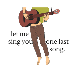 LET ME SING YOU ONE LAST SONG #1 T-Shirt