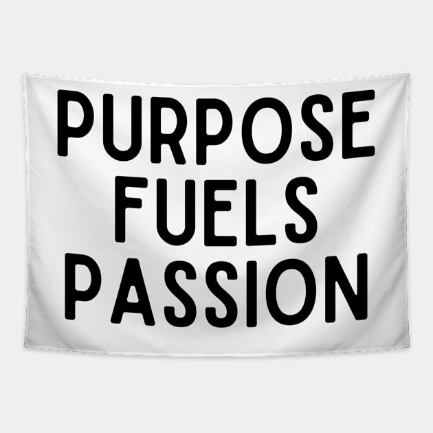 Purpose fuels passion - Inspiring Life Quotes Tapestry by BloomingDiaries