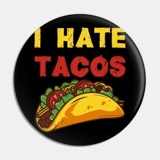 I hate Tacos / Taco Food Hate Anti Cinco de Mayo Mexico Shirts and Gifts Pin