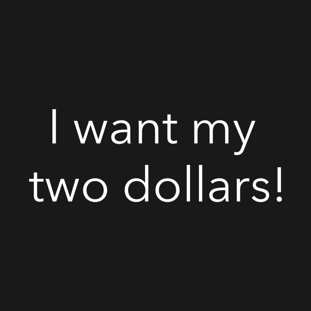 I want my two dollars! by HumbleKnight Designs