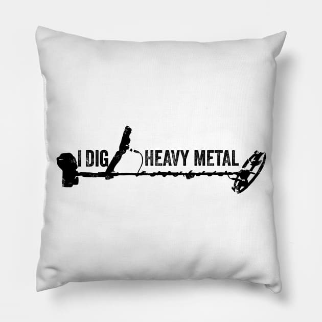Metal Detector - I dig Heavy Metal Pillow by Windy Digger Metal Detecting Store