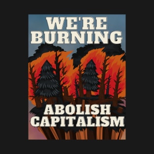 Capitalism burns us . T-Shirt