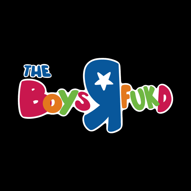 The boys R fukd shirt design by ThatJokerGuy