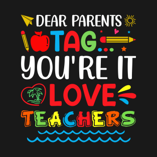 Dear Parents Tag You're It Love Teachers T-Shirt