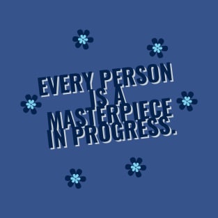 Every person is a masterpiece in progress. T-Shirt