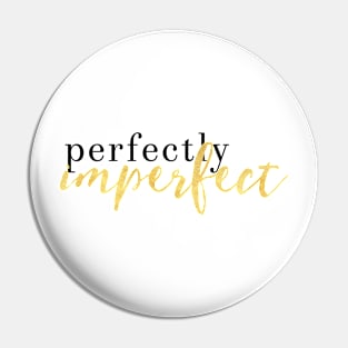 PERFECTLY IMPERFECT Pin