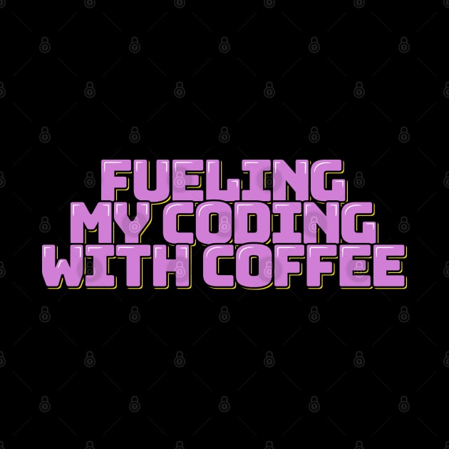 Funny Coder Saying Fueling My Coding with Coffee by ardp13