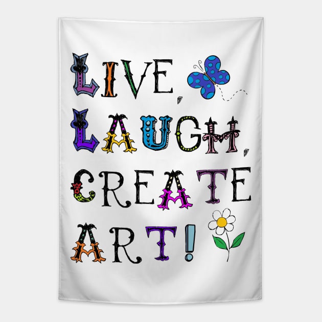 Live, Laugh, Create Art! Tapestry by ARTWORKandBEYOND