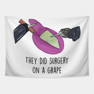 They did surgery on a grape Tapestry