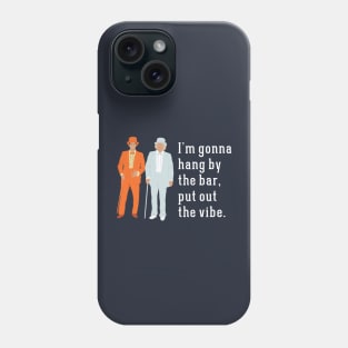 I'm gonna hang by the bar, put out the vibe. Phone Case