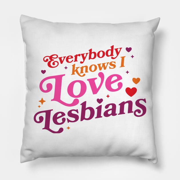 Everybody Knows I Love Lesbians Pillow by anonshirt