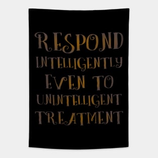 Respond intelligently even to unintelligent treatment | Spiritually hi vis Tapestry