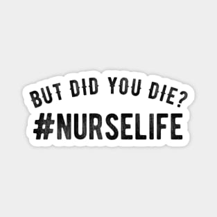 But Did You Die? #Nurselife Magnet