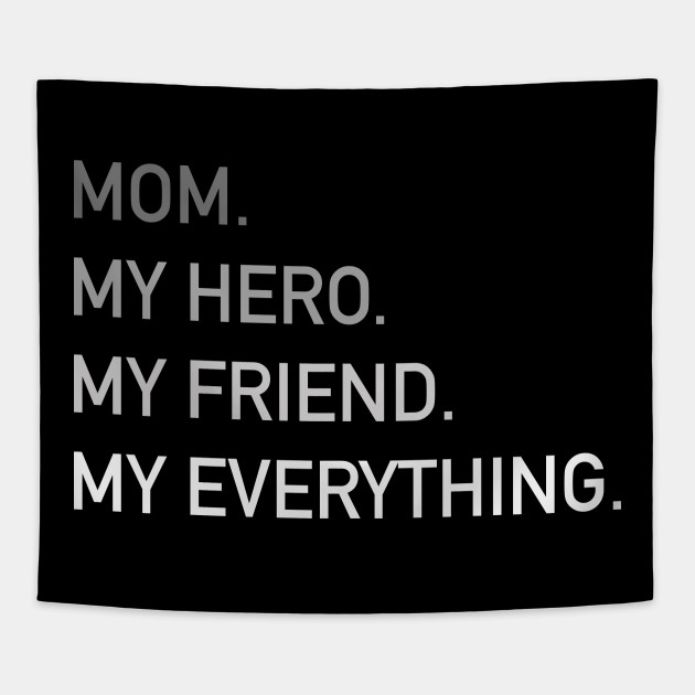 Mom My Hero My Friend My Everything Mother S Day Gift Mom Is My Everything Tapestry Teepublic