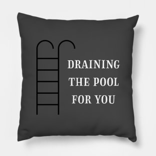 Draining the pool for you, white Pillow