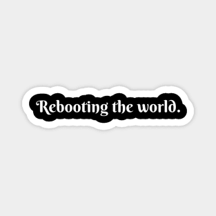 Rebooting the world Magnet