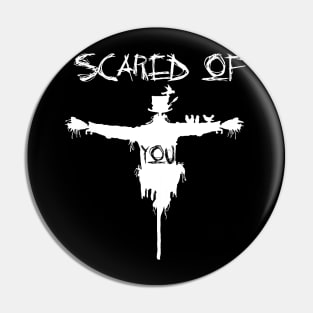 scared of you Pin