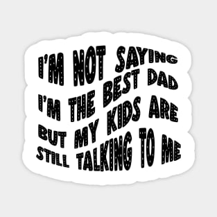 I'm not the best dad, but my kids are still talking to me. Magnet