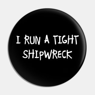 I Run a Tight Shipwreck Pin