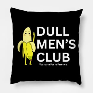 Dull Men's Club Pillow