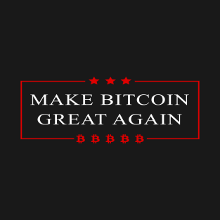 Make Bitcoin Great Again - Bitcoin Funny T-Shirt T-Shirt