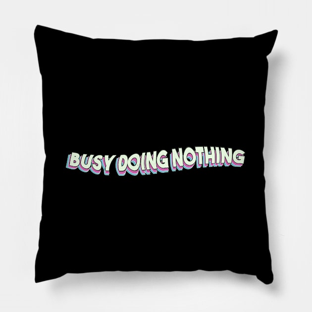 Busy Doing Nothing Pillow by Egit