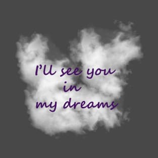 I'll See You In My Dreams T-Shirt