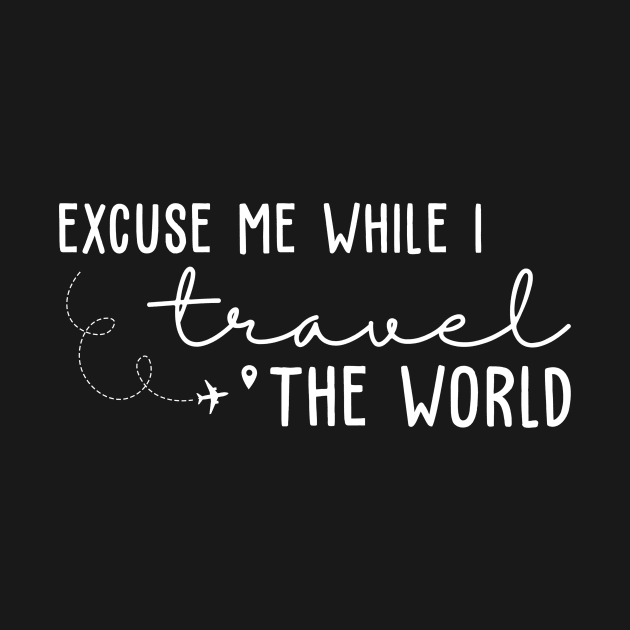 Excuse Me While I Travel The World by EnarosaLinda XY