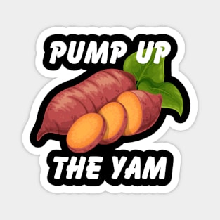 Pump Up The Yam Magnet