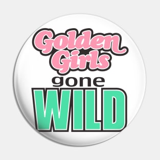 GOLDEN GIRLS GONE WILD Pin