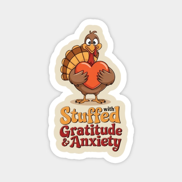 Stuffed with Gratitude and Anxiety Magnet by Fauzi's Store