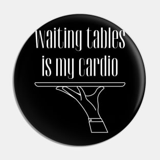 Waiting Tables is My Cardio, Bartender, Waiter Pin