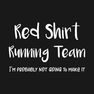 Red Shirt Running Team (I'm Probably Not Going to Make It) T-Shirt